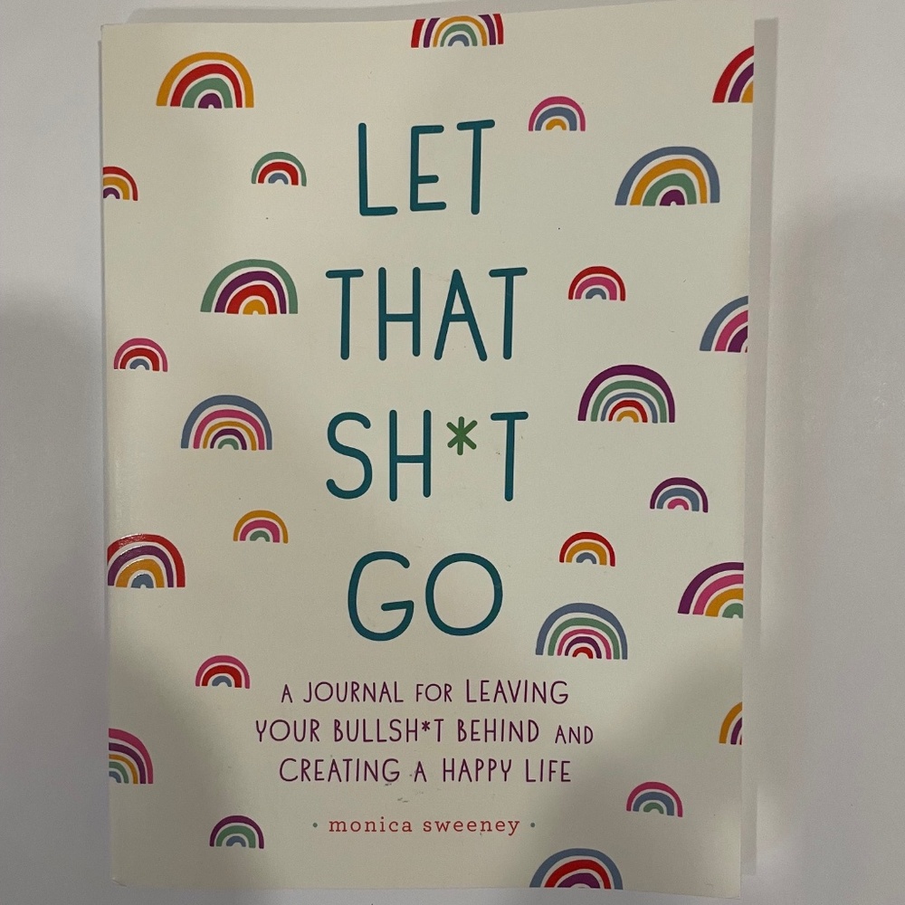 Let That Sh*t Go - fun journal for creating a happy life
